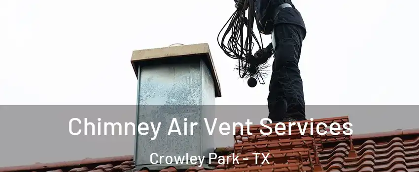 Chimney Air Vent Services Crowley Park - TX