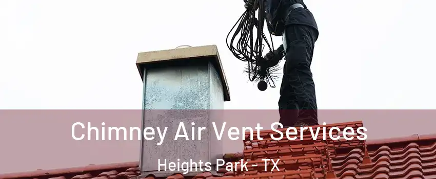 Chimney Air Vent Services Heights Park - TX