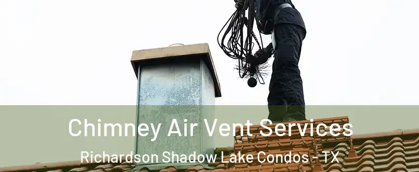 Chimney Air Vent Services Richardson Shadow Lake Condos - TX