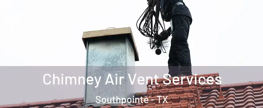Chimney Air Vent Services Southpointe - TX