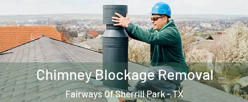 Chimney Blockage Removal Fairways Of Sherrill Park - TX