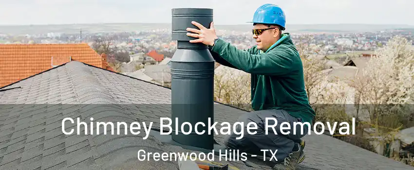 Chimney Blockage Removal Greenwood Hills - TX
