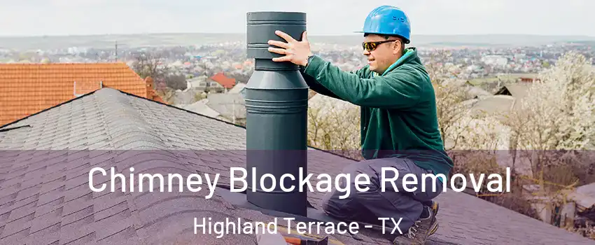 Chimney Blockage Removal Highland Terrace - TX
