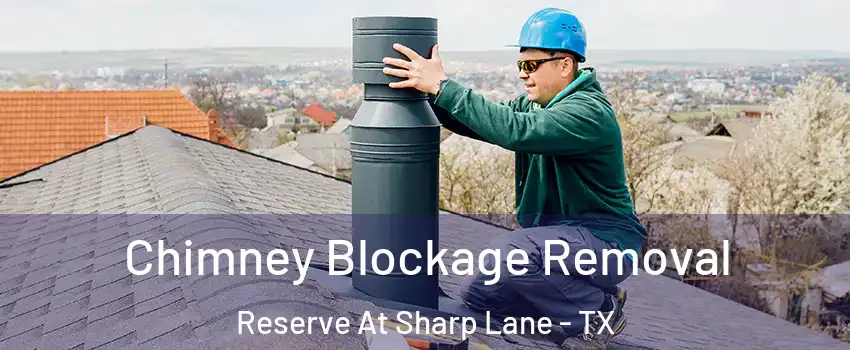 Chimney Blockage Removal Reserve At Sharp Lane - TX
