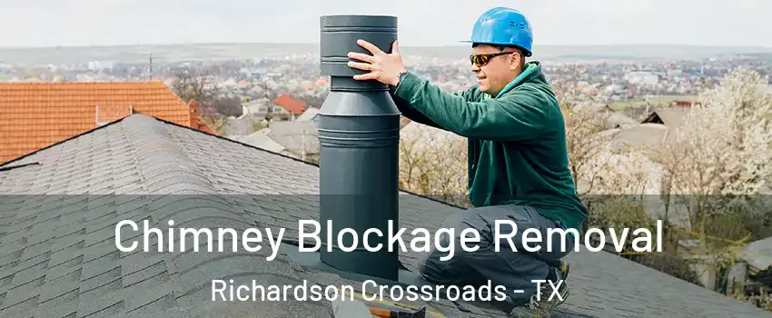 Chimney Blockage Removal Richardson Crossroads - TX