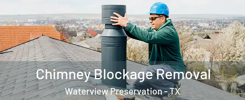 Chimney Blockage Removal Waterview Preservation - TX