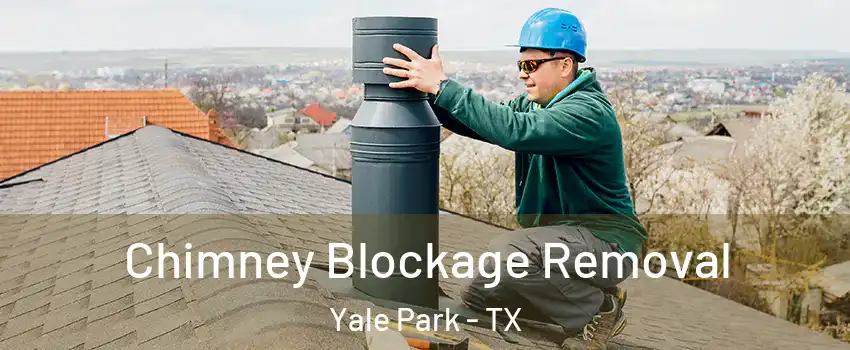 Chimney Blockage Removal Yale Park - TX