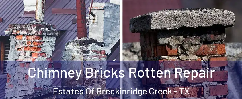 Chimney Bricks Rotten Repair Estates Of Breckinridge Creek - TX