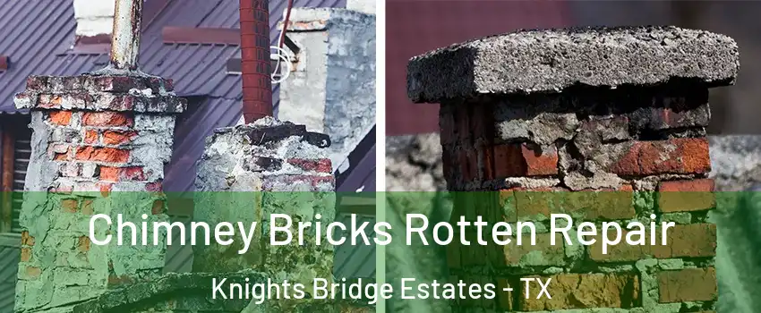 Chimney Bricks Rotten Repair Knights Bridge Estates - TX