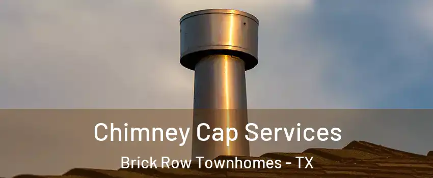Chimney Cap Services Brick Row Townhomes - TX