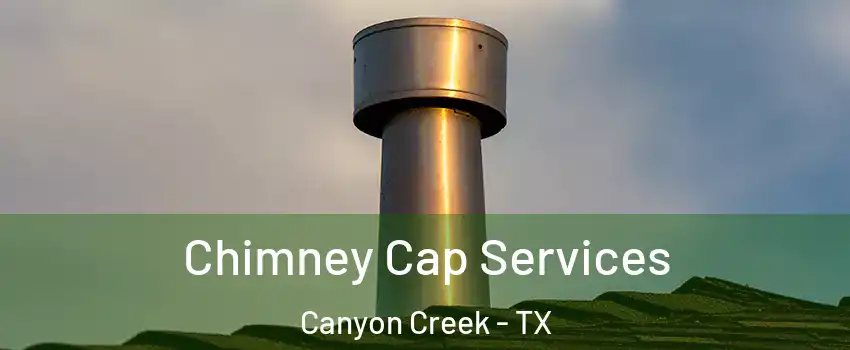 Chimney Cap Services Canyon Creek - TX