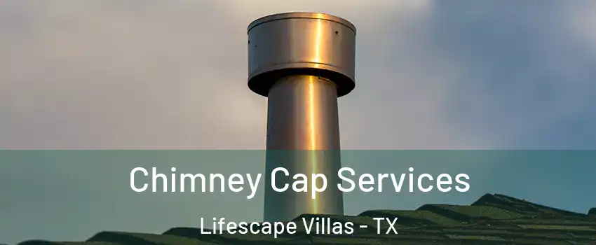 Chimney Cap Services Lifescape Villas - TX