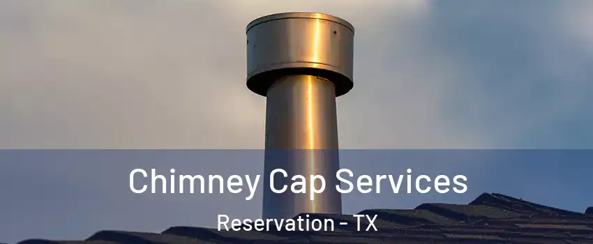 Chimney Cap Services Reservation - TX