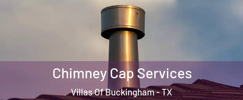 Chimney Cap Services Villas Of Buckingham - TX