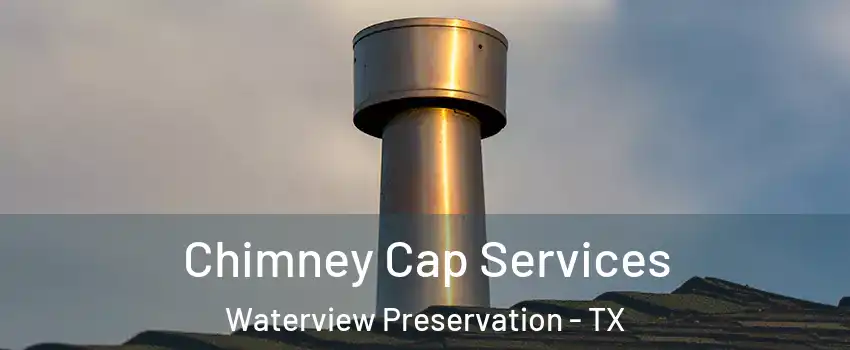 Chimney Cap Services Waterview Preservation - TX