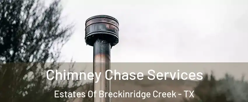 Chimney Chase Services Estates Of Breckinridge Creek - TX