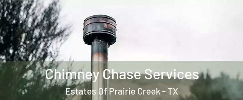 Chimney Chase Services Estates Of Prairie Creek - TX