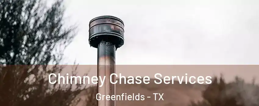 Chimney Chase Services Greenfields - TX