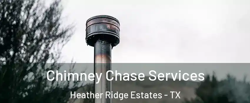 Chimney Chase Services Heather Ridge Estates - TX