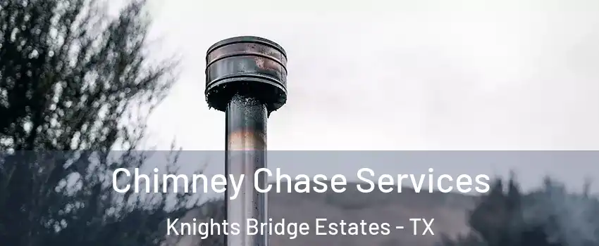 Chimney Chase Services Knights Bridge Estates - TX