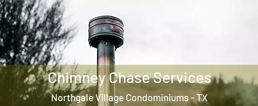 Chimney Chase Services Northgale Village Condominiums - TX