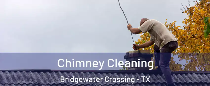 Chimney Cleaning Bridgewater Crossing - TX