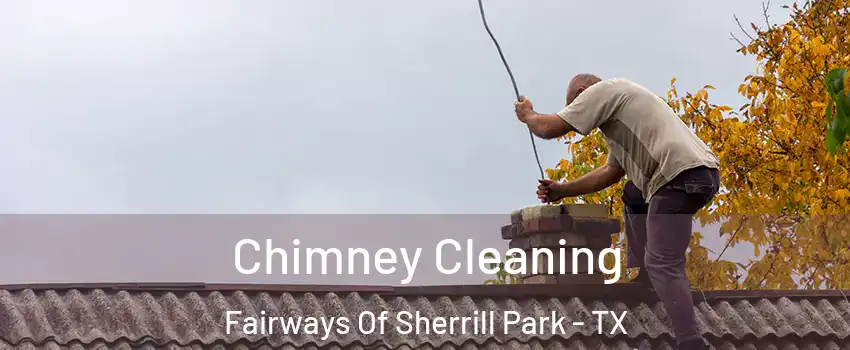 Chimney Cleaning Fairways Of Sherrill Park - TX