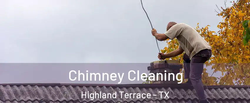 Chimney Cleaning Highland Terrace - TX