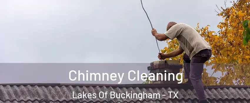 Chimney Cleaning Lakes Of Buckingham - TX