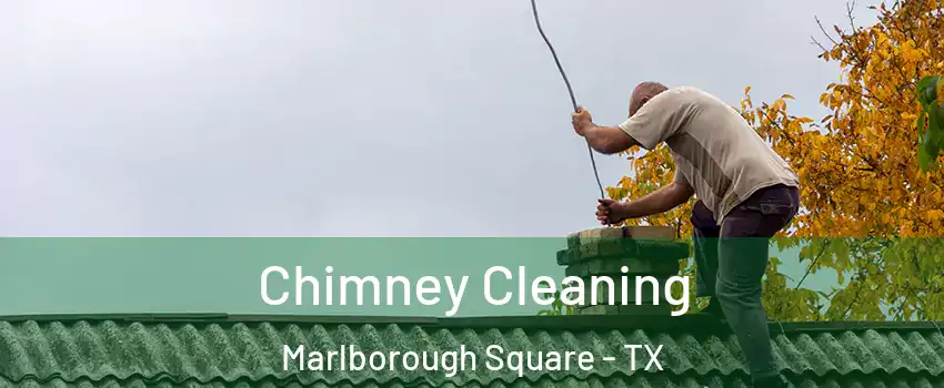Chimney Cleaning Marlborough Square - TX