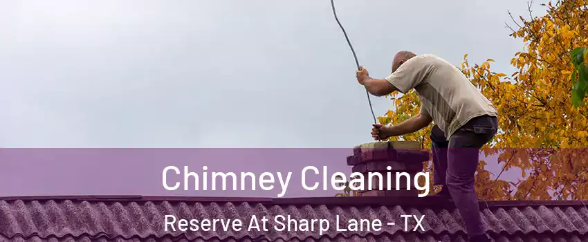 Chimney Cleaning Reserve At Sharp Lane - TX