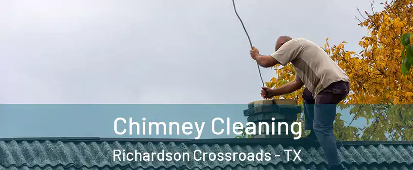 Chimney Cleaning Richardson Crossroads - TX