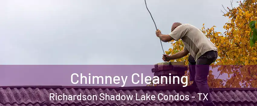 Chimney Cleaning Richardson Shadow Lake Condos - TX