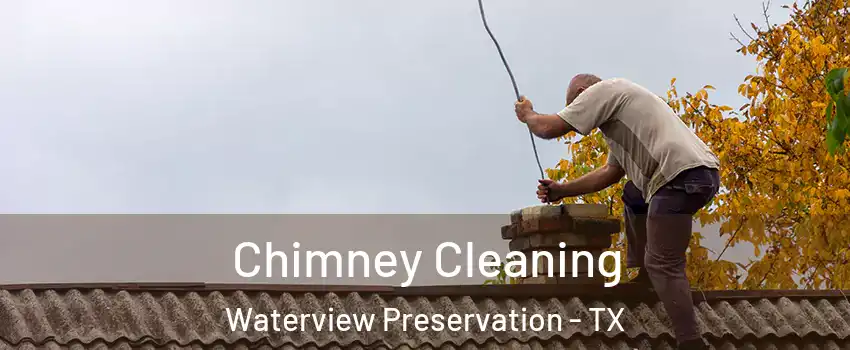 Chimney Cleaning Waterview Preservation - TX