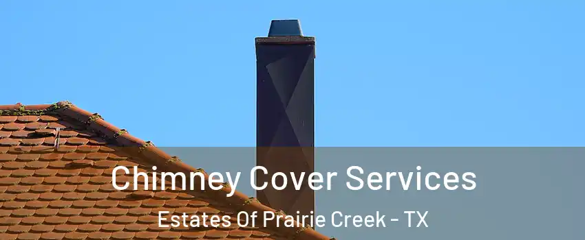 Chimney Cover Services Estates Of Prairie Creek - TX