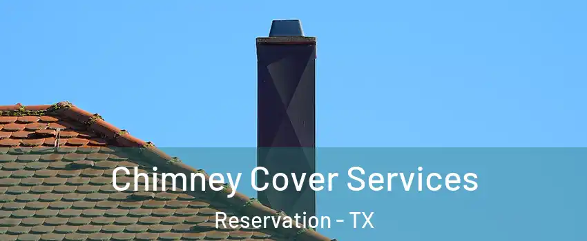 Chimney Cover Services Reservation - TX