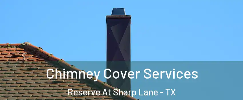 Chimney Cover Services Reserve At Sharp Lane - TX