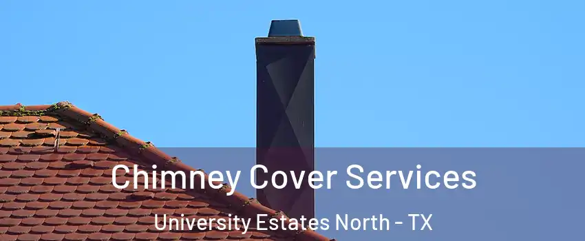 Chimney Cover Services University Estates North - TX