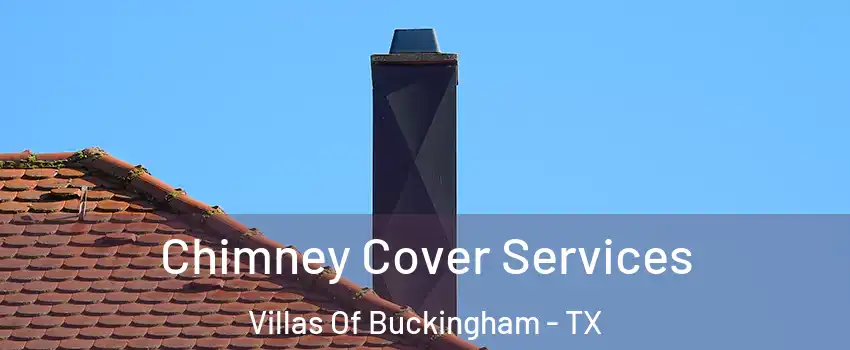 Chimney Cover Services Villas Of Buckingham - TX
