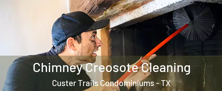 Chimney Creosote Cleaning Custer Trails Condominiums - TX