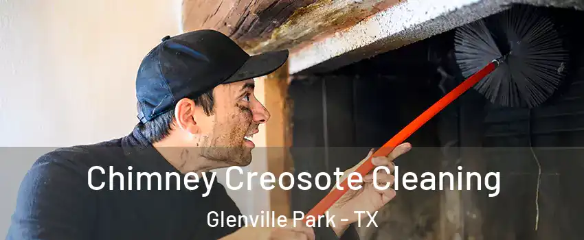 Chimney Creosote Cleaning Glenville Park - TX