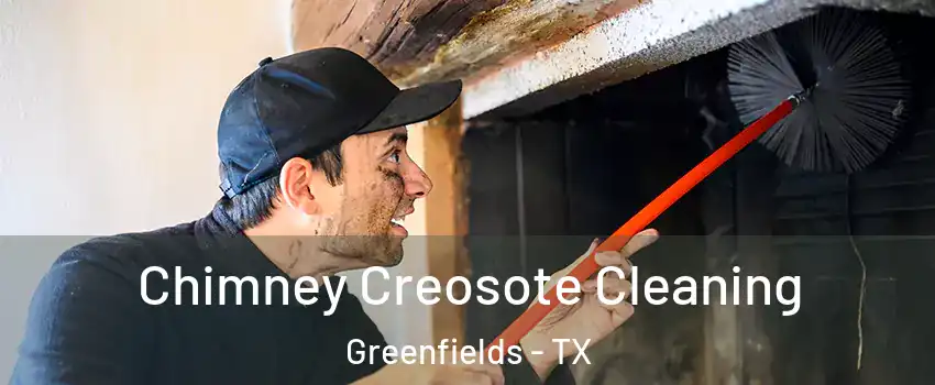 Chimney Creosote Cleaning Greenfields - TX