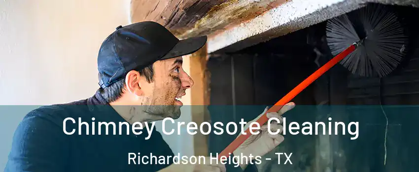 Chimney Creosote Cleaning Richardson Heights - TX