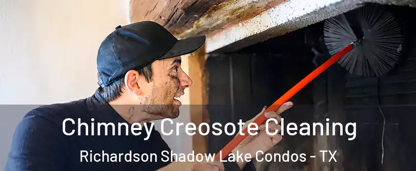 Chimney Creosote Cleaning Richardson Shadow Lake Condos - TX