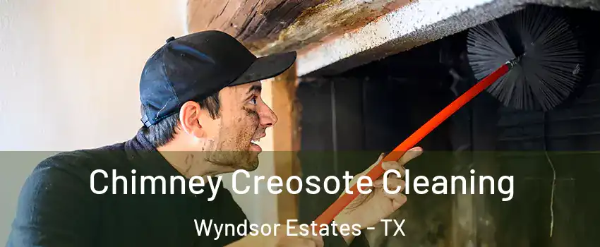 Chimney Creosote Cleaning Wyndsor Estates - TX