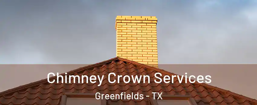 Chimney Crown Services Greenfields - TX