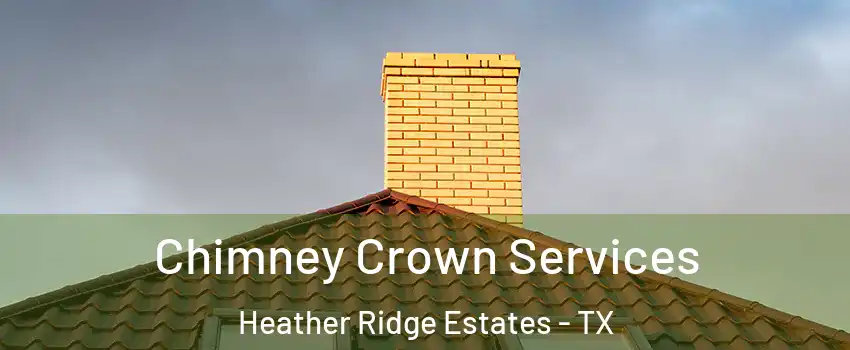 Chimney Crown Services Heather Ridge Estates - TX