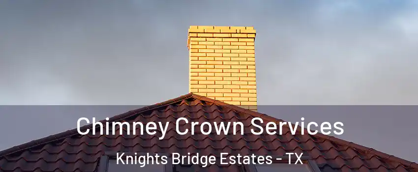 Chimney Crown Services Knights Bridge Estates - TX