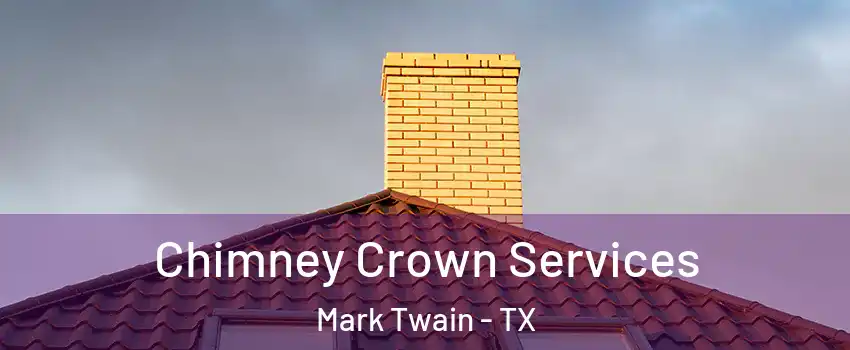 Chimney Crown Services Mark Twain - TX