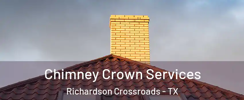 Chimney Crown Services Richardson Crossroads - TX